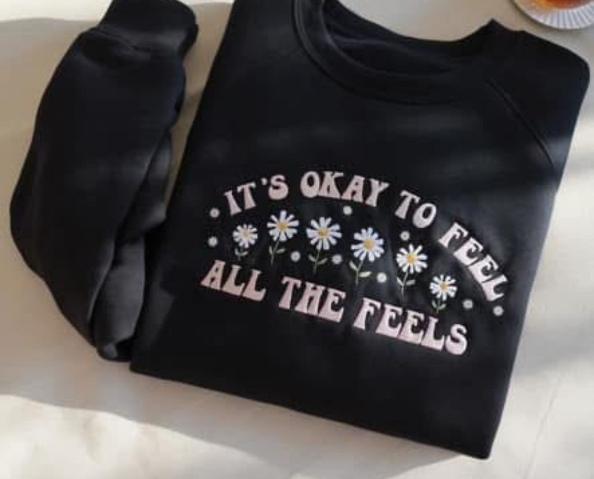 It’s okay to feel all the feels Embroidered Crew